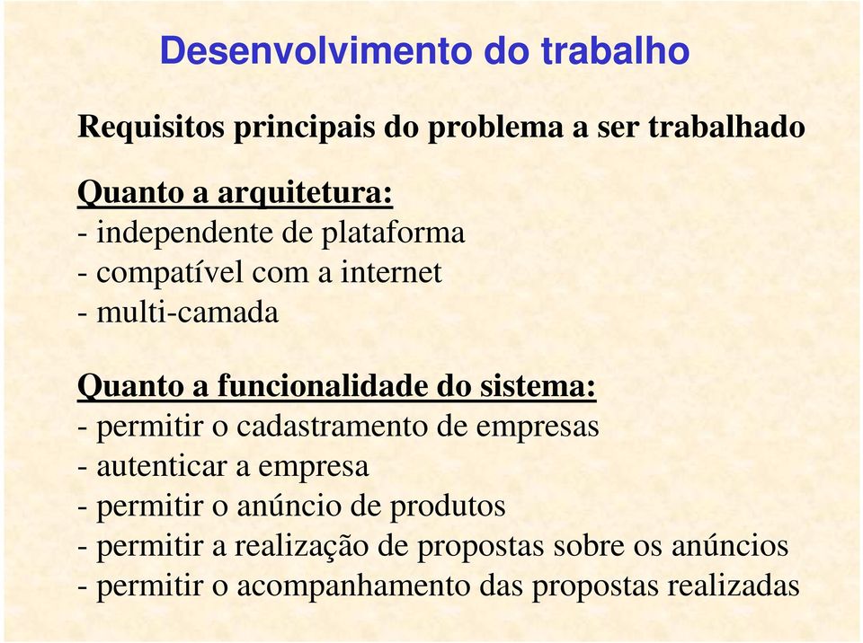 sistema: - permitir o cadastramento de empresas - autenticar a empresa - permitir o anúncio de