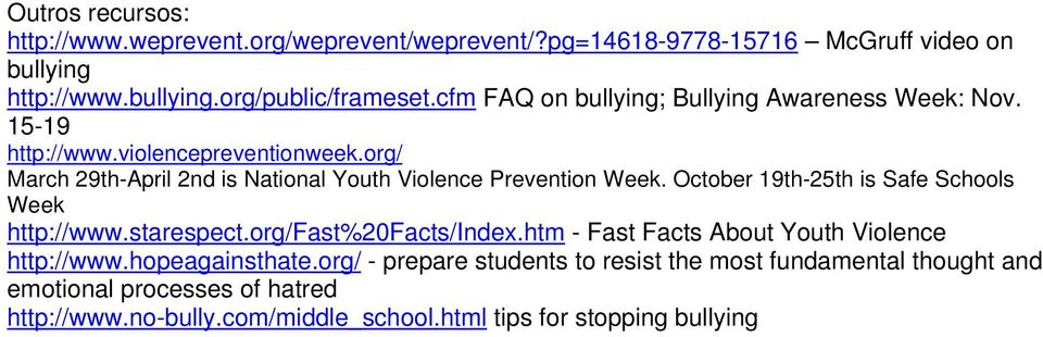 org/ March 29th-April 2nd is National Youth Violence Prevention Week. October 19th-25th is Safe Schools Week http://www.starespect.org/fast%20facts/index.