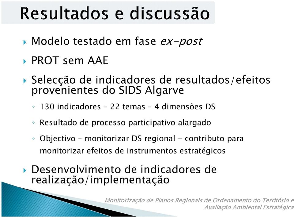 participativo alargado Objectivo monitorizar DS regional - contributo para monitorizar
