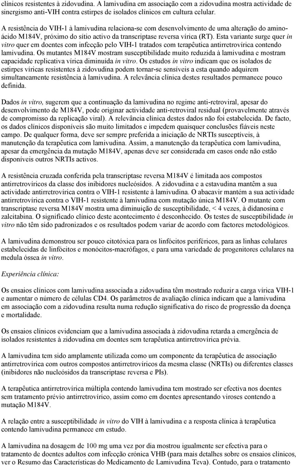 Esta variante surge quer in vitro quer em doentes com infecção pelo VIH-1 tratados com terapêutica antirretrovírica contendo lamivudina.