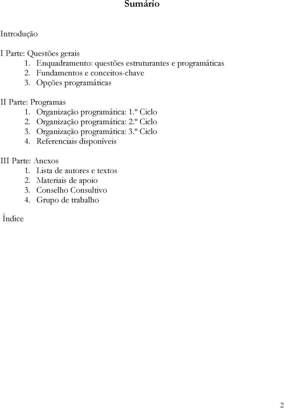 º Ciclo 2. Organização programática: 2.º Ciclo 3. Organização programática: 3.º Ciclo 4.