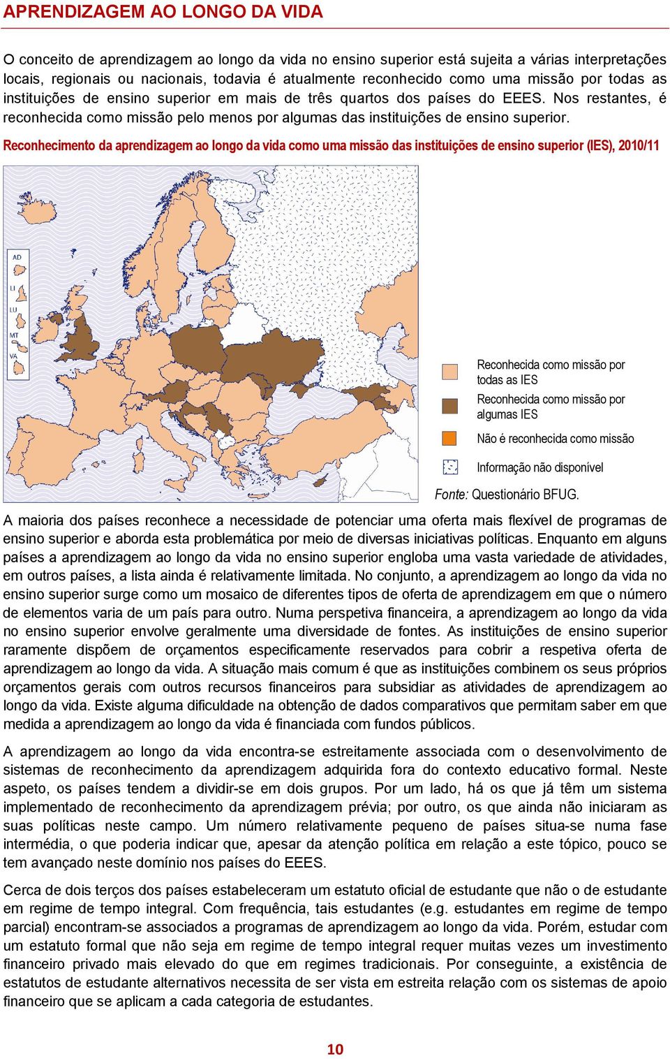 Reconhecimento da aprendizagem ao longo da vida como uma missão das instituições de ensino superior (IES), 2010/11 Reconhecida como missão por todas as IES Reconhecida como missão por algumas IES Não