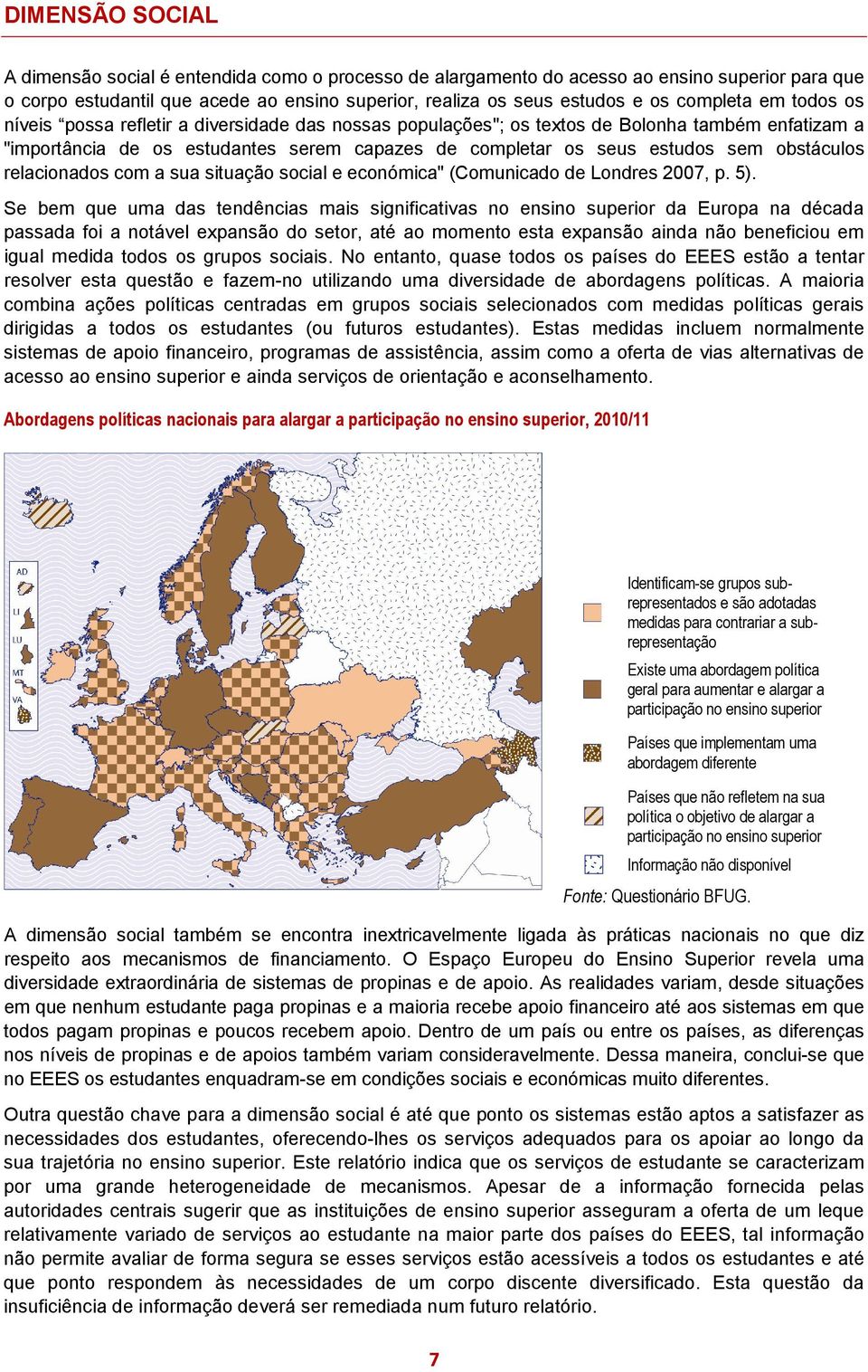 obstáculos relacionados com a sua situação social e económica" (Comunicado de Londres 2007, p. 5).