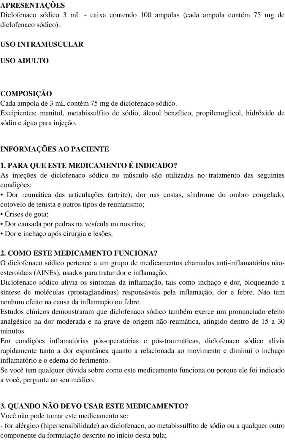 Excipientes: manitol, metabissulfito de sódio, álcool benzílico, propilenoglicol, hidróxido de sódio e água para injeção. INFORMAÇÕES AO PACIENTE 1. PARA QUE ESTE MEDICAMENTO É INDICADO?