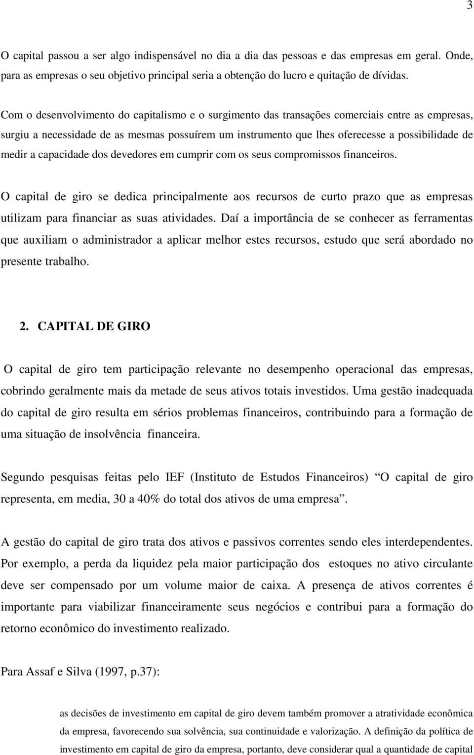 medir a capacidade dos devedores em cumprir com os seus compromissos financeiros.