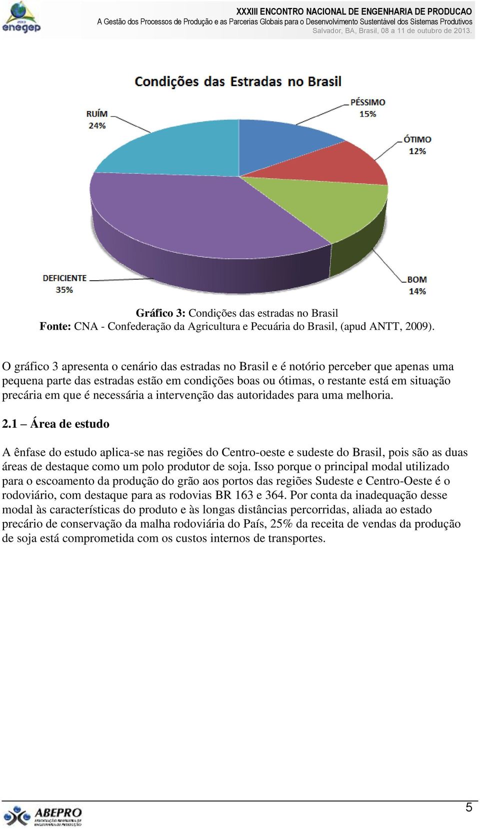 necessária a intervenção das autoridades para uma melhoria. 2.