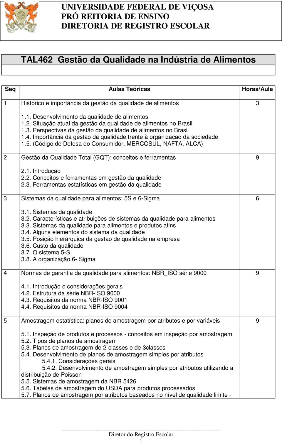 5. (Código de Defesa do Consumidor, MERCOSUL, NAFTA, ALCA) 2 Gestão da Qualidade Total (GQT): conceitos e ferramentas 2.1. Introdução 2.2. Conceitos e ferramentas em gestão da qualidade 2.