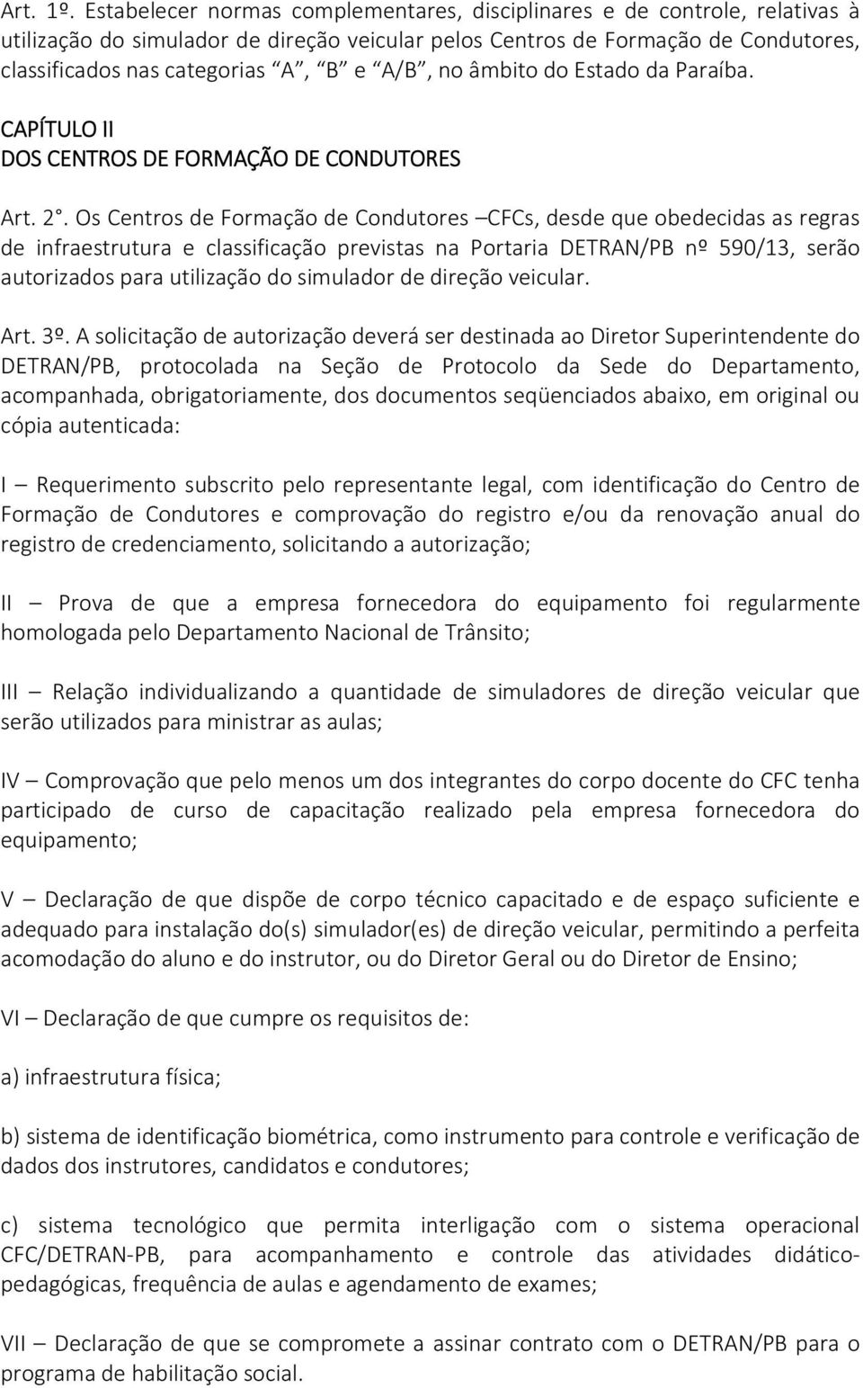 A/B, no âmbito do Estado da Paraíba. CAPÍTULO II DOS CENTROS DE FORMAÇÃO DE CONDUTORES Art. 2.