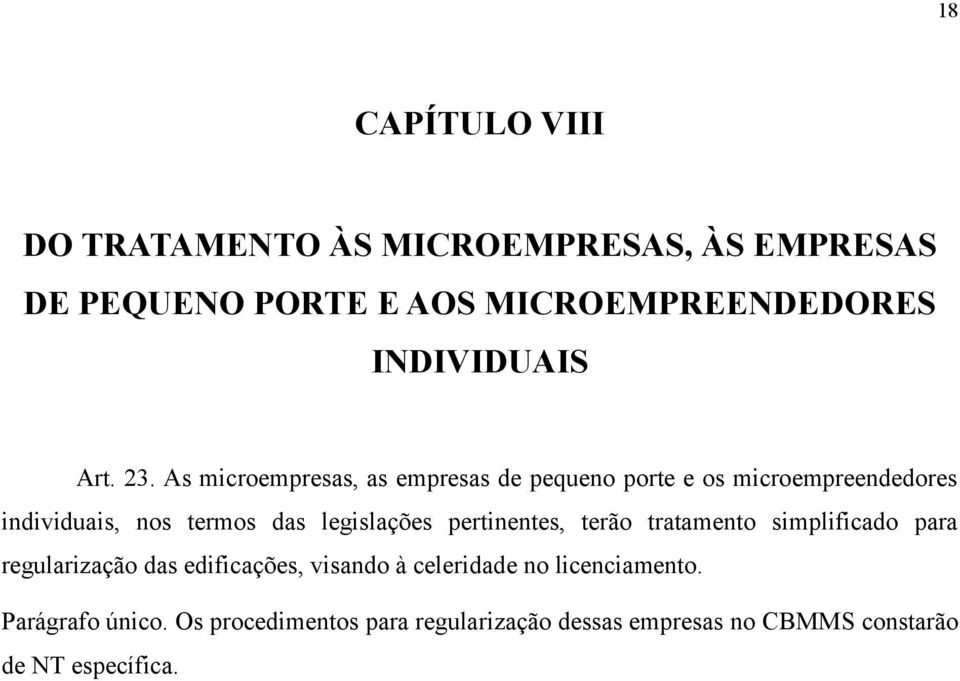 As microempresas, as empresas de pequeno porte e os microempreendedores individuais, nos termos das legislações