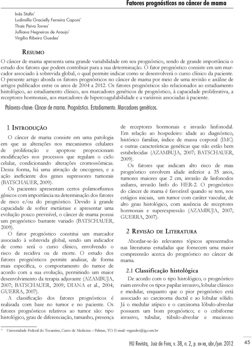 O fator prognóstico consiste em um marcador associado à sobrevida global, o qual permite indicar como se desenvolverá o curso clínico da paciente.