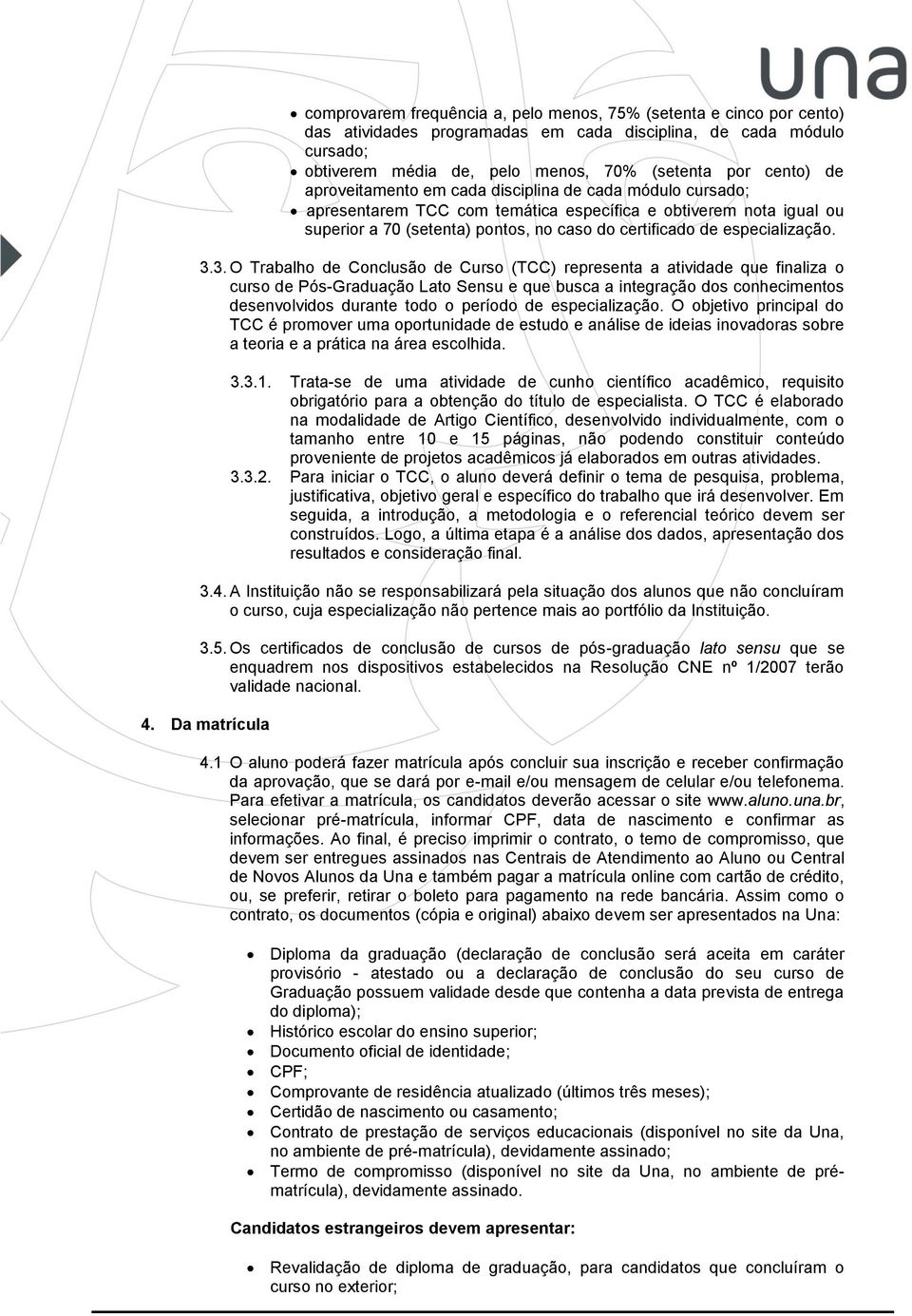 3.3. O Trabalho de Conclusão de Curso (TCC) representa a atividade que finaliza o curso de Pós-Graduação Lato Sensu e que busca a integração dos conhecimentos desenvolvidos durante todo o período de