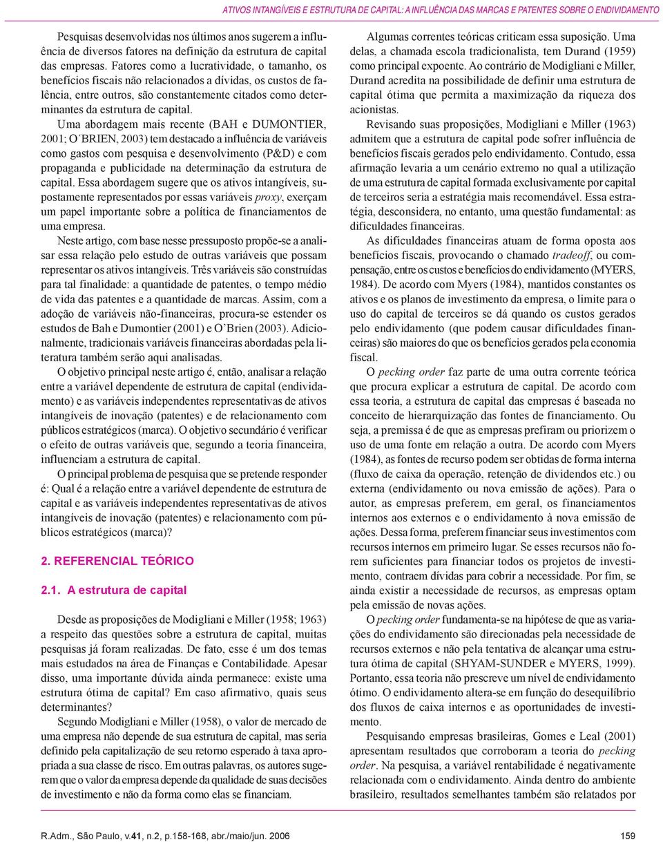 Fatores como a lucratividade, o tamanho, os benefícios fiscais não relacionados a dívidas, os custos de falência, entre outros, são constantemente citados como determinantes da estrutura de capital.