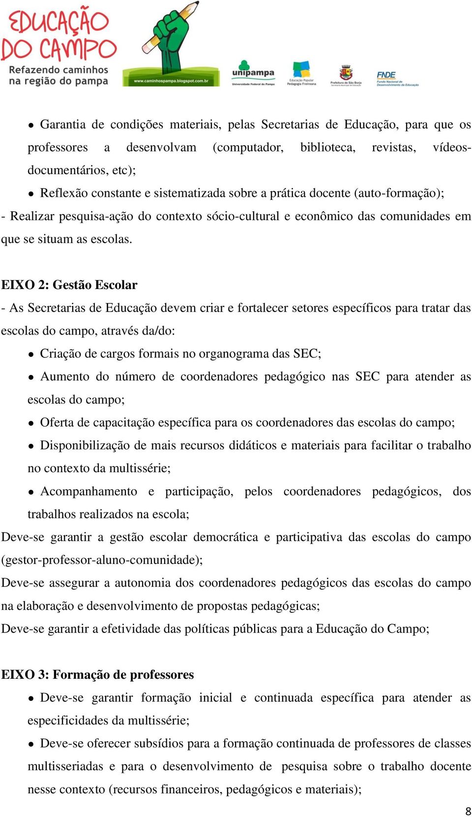 EIXO 2: Gestão Escolar - As Secretarias de Educação devem criar e fortalecer setores específicos para tratar das escolas do campo, através da/do: Criação de cargos formais no organograma das SEC;