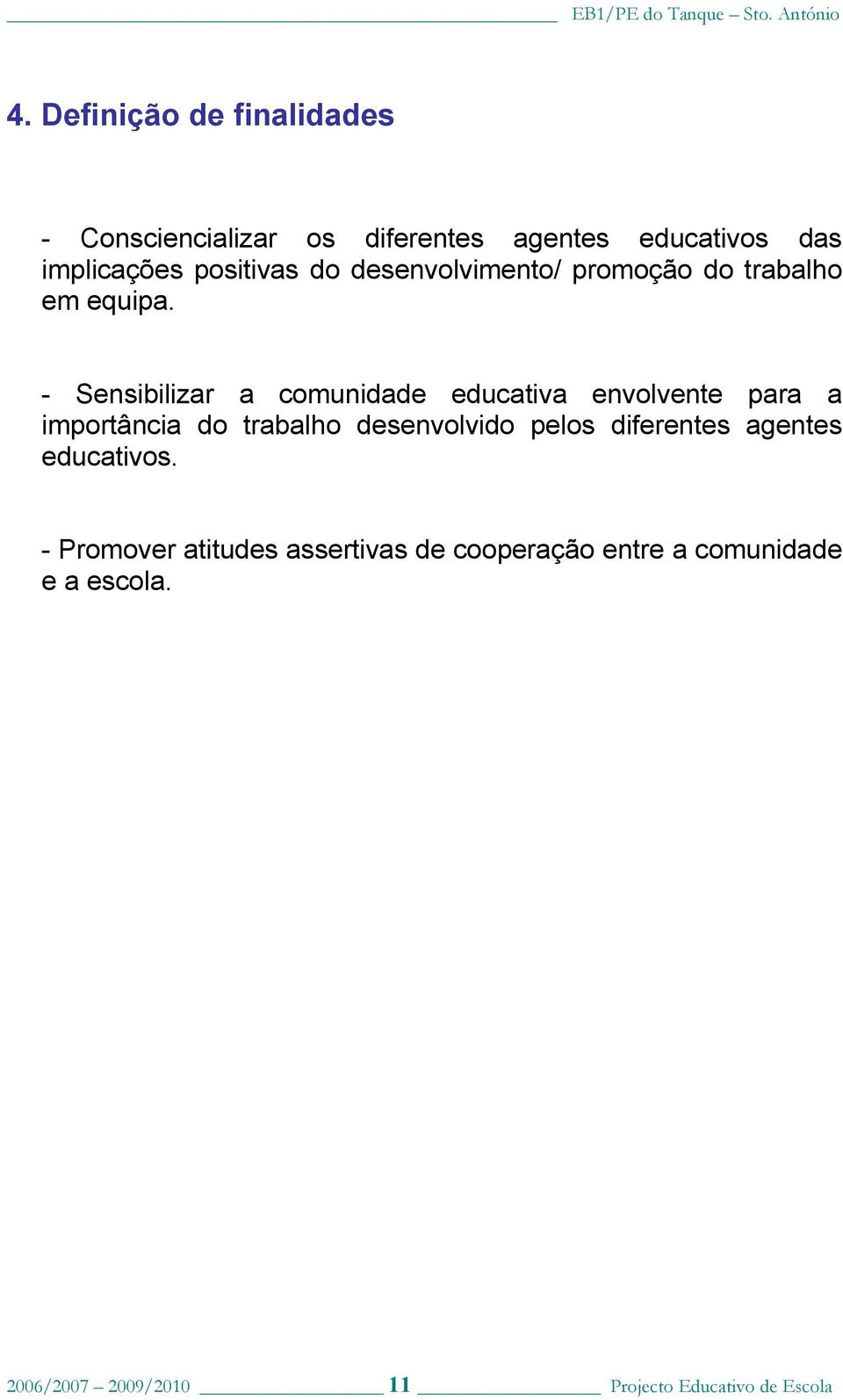 - Sensibilizar a comunidade educativa envolvente para a importância do trabalho desenvolvido pelos