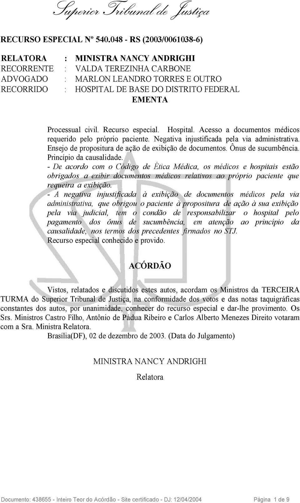 Processual civil. Recurso especial. Hospital. Acesso a documentos médicos requerido pelo próprio paciente. Negativa injustificada pela via administrativa.