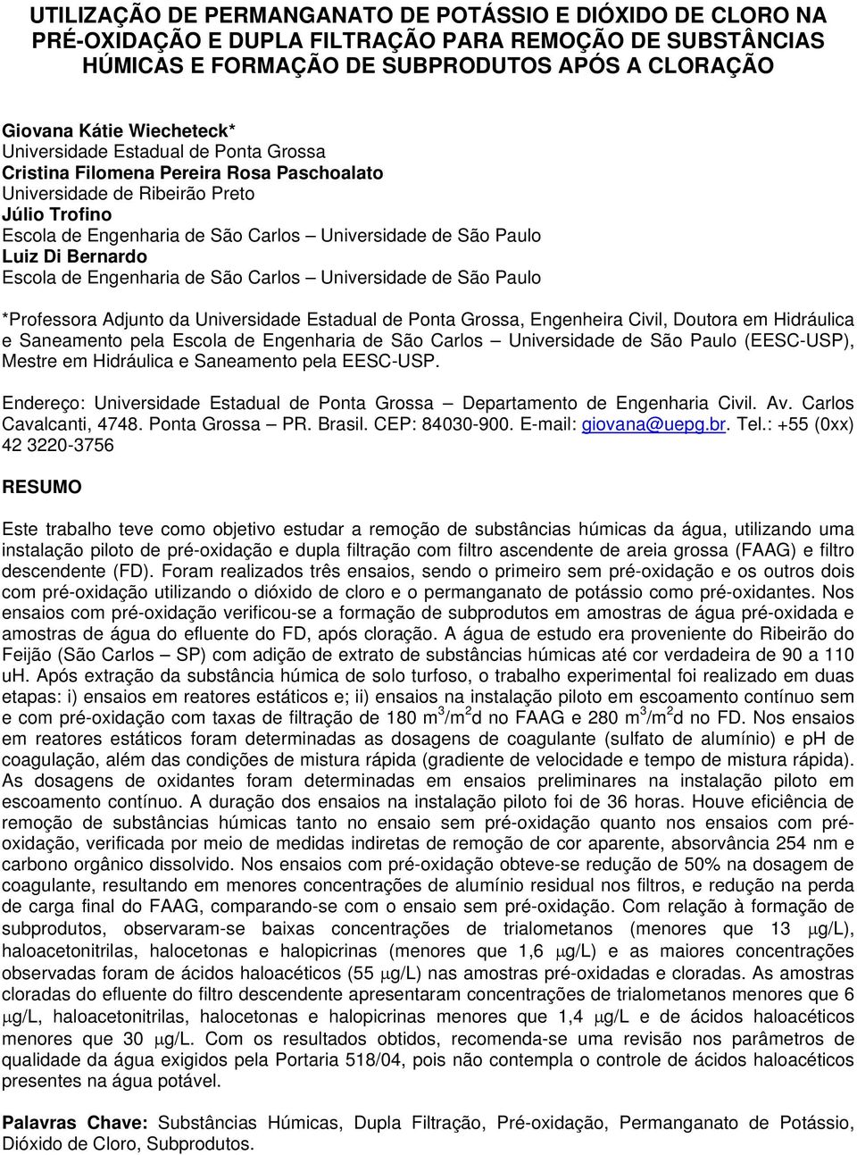 Bernardo Escola de Engenharia de São Carlos Universidade de São Paulo *Professora Adjunto da Universidade Estadual de Ponta Grossa, Engenheira Civil, Doutora em Hidráulica e Saneamento pela Escola de