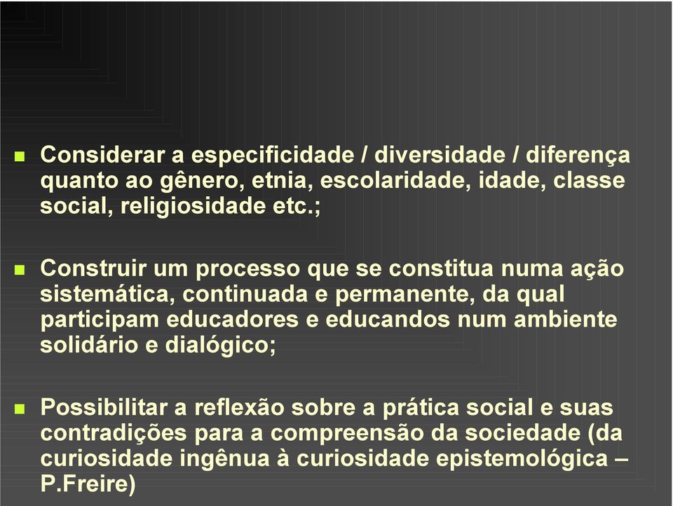 ; Construir um processo que se constitua numa ação sistemática, continuada e permanente, da qual participam