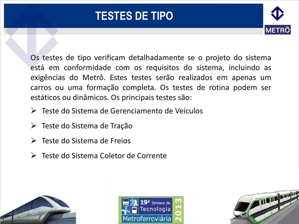 Estes testes serão realizados em apenas um carros ou uma formação completa.