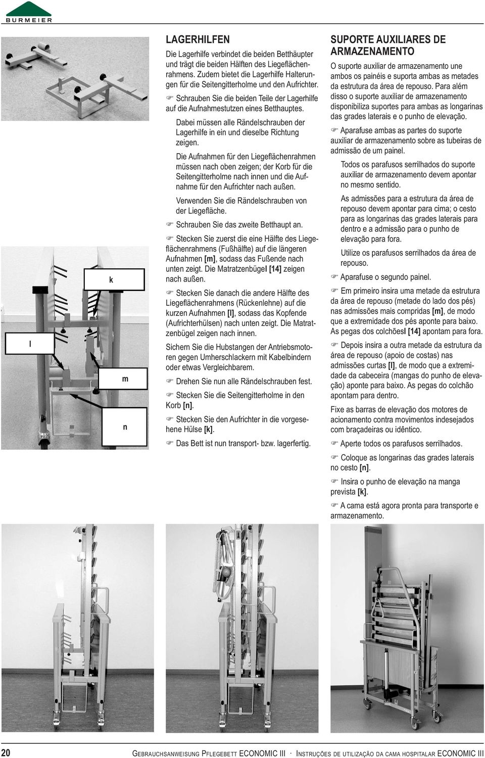 F dabei müssen alle Rändelschrauben der Lagerhilfe in ein und dieselbe Richtung zeigen.