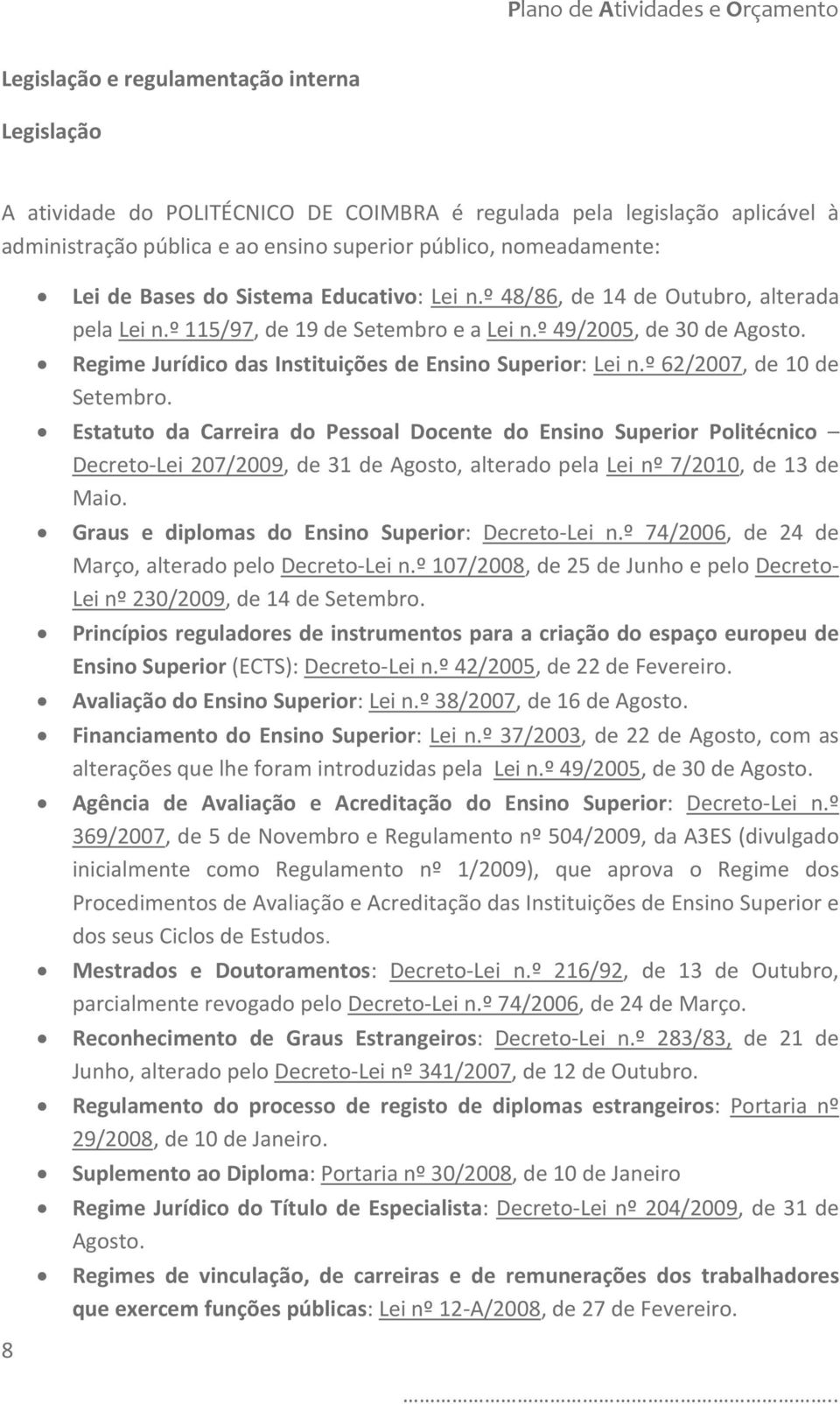 Regime Jurídico das Instituições de Ensino Superior: Lei n.º 62/2007, de 10 de Setembro.