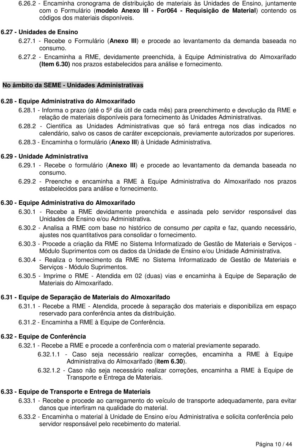 30) nos prazos estabelecidos para análise e fornecimento. No âmbito da SEME - Unidades Administrativas 6.28 