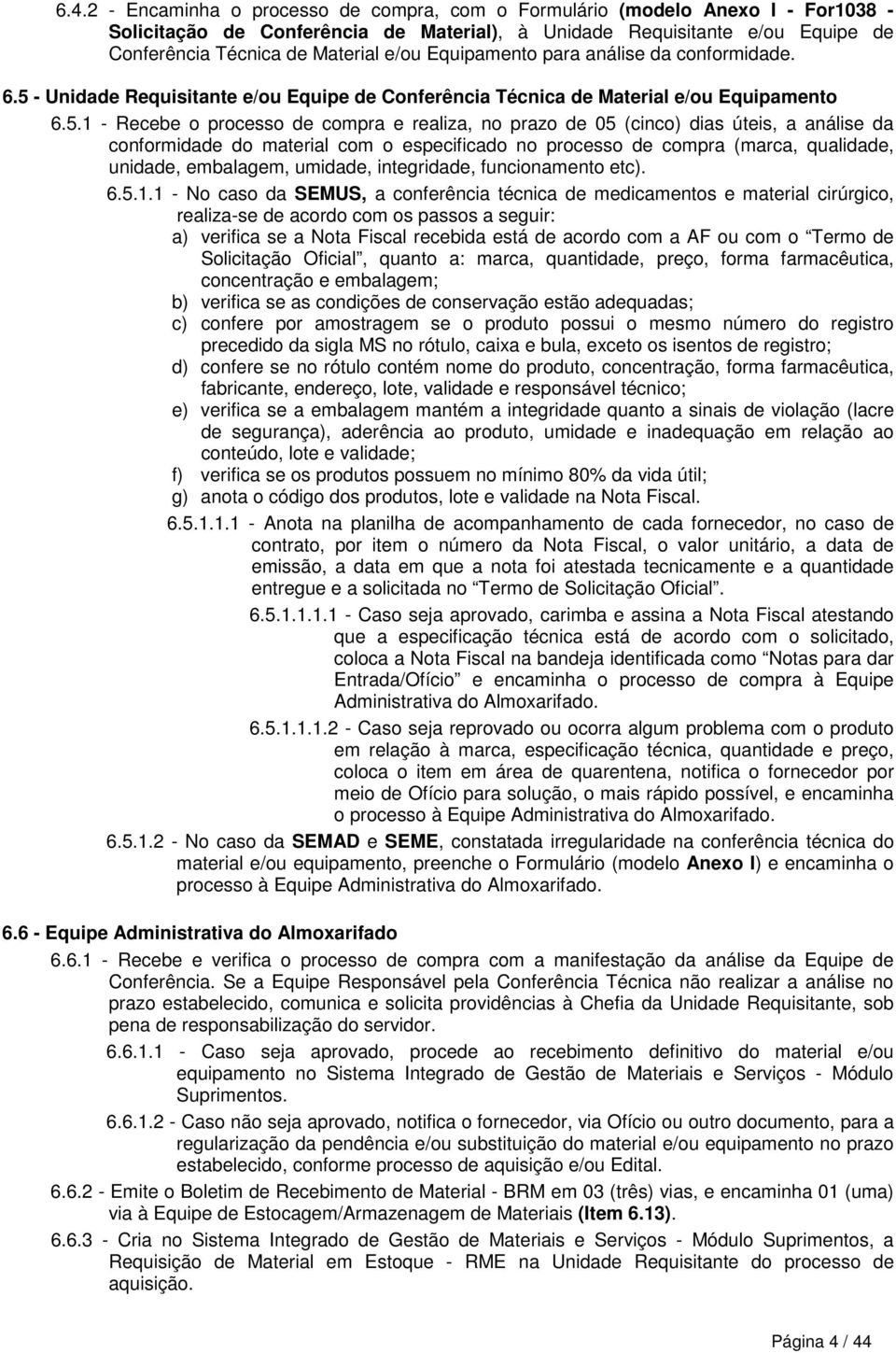 - Unidade Requisitante e/ou Equipe de Conferência Técnica de Material e/ou Equipamento 6.5.