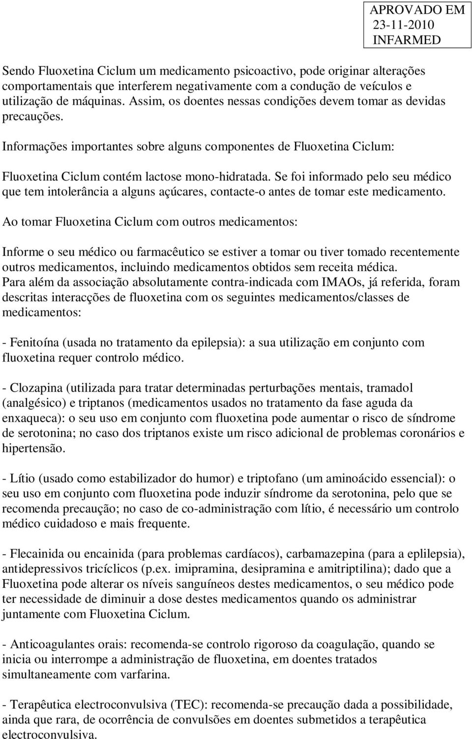 Se foi informado pelo seu médico que tem intolerância a alguns açúcares, contacte-o antes de tomar este medicamento.