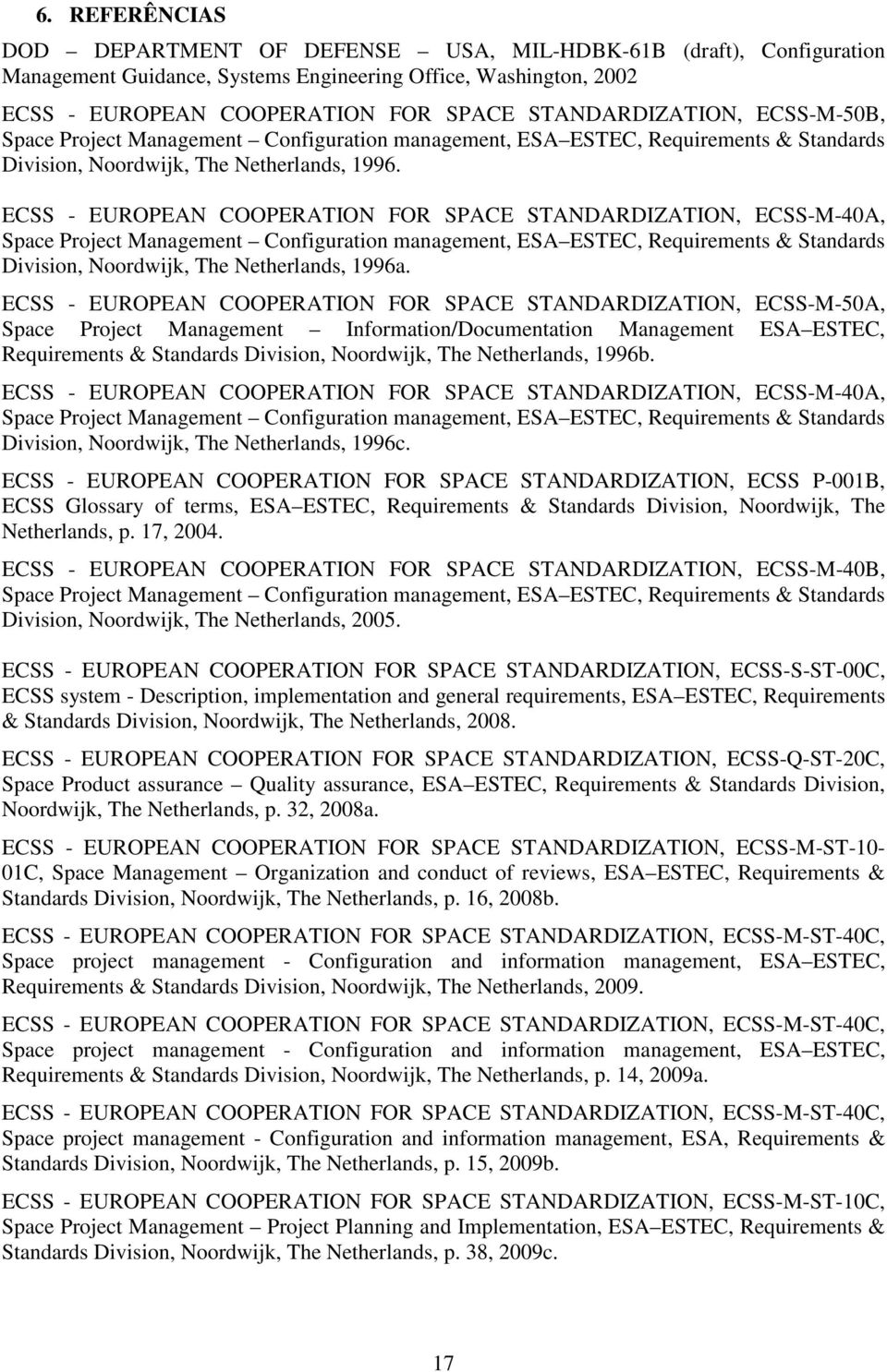 ECSS - EUROPEAN COOPERATION FOR SPACE STANDARDIZATION, ECSS-M-40A, Space Project Management Configuration management, ESA ESTEC, Requirements & Standards Division, Noordwijk, The Netherlands, 1996a.