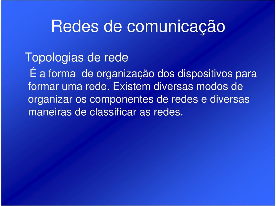 rede. Existem diversas modos de organizar os