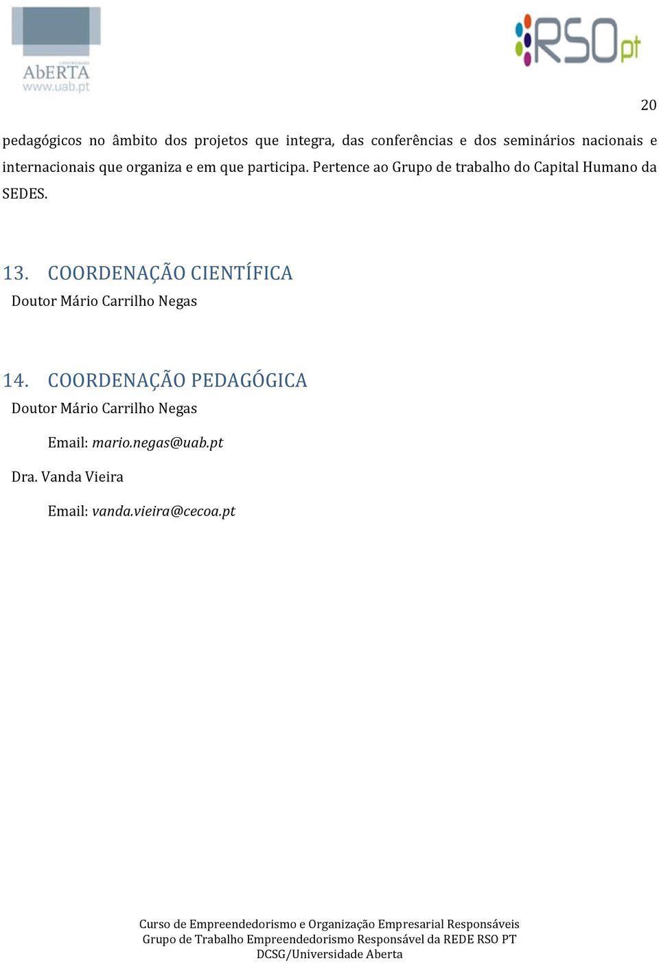 Pertence ao Grupo de trabalho do Capital Humano da SEDES. 13.