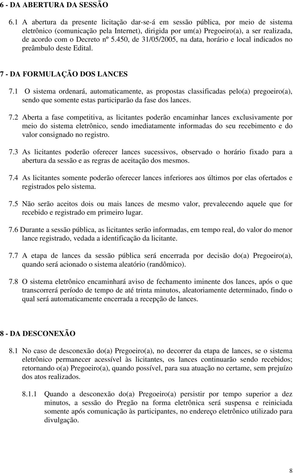 5.450, de 31/05/2005, na data, horário e local indicados no preâmbulo deste Edital. 7 - DA FORMULAÇÃO DOS LANCES 7.