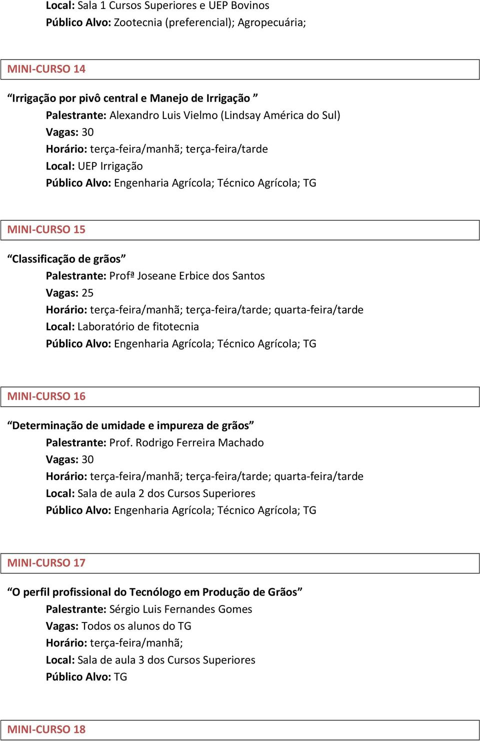 Profª Joseane Erbice dos Santos Vagas: 25 Local: Laboratório de fitotecnia Público Alvo: Engenharia Agrícola; Técnico Agrícola; TG MINI-CURSO 16 Determinação de umidade e impureza de grãos