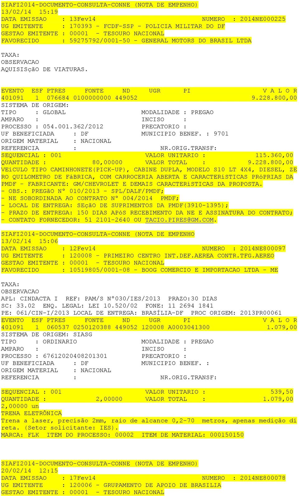 800,00 PROCESSO : 054.001.362/2012 PRECATORIO : 9701 SEQUENCIAL : 001 VALOR UNITARIO : 115.360,00 QUANTIDADE : 80,00000 VALOR TOTAL : 9.228.