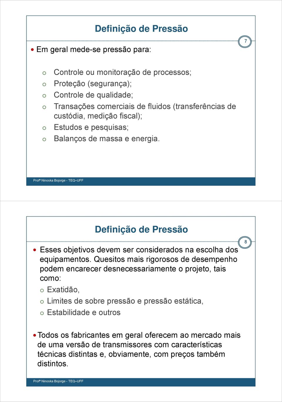 Definição de Pressão Esses objetivos devem ser considerados na escolha dos equipamentos.