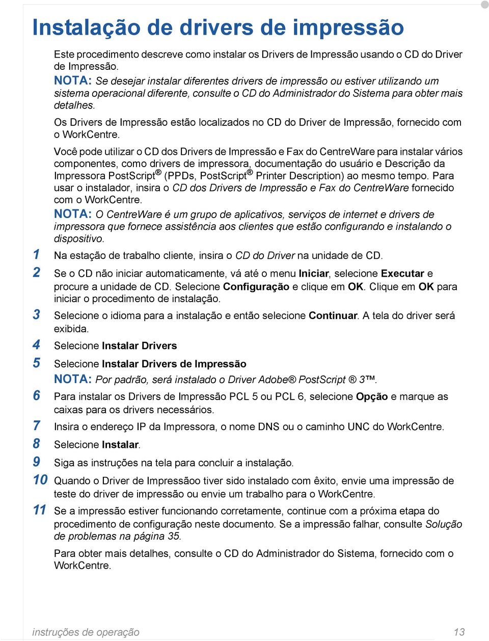 Os Drivers de Impressão estão localizados no CD do Driver de Impressão, fornecido com o WorkCentre.