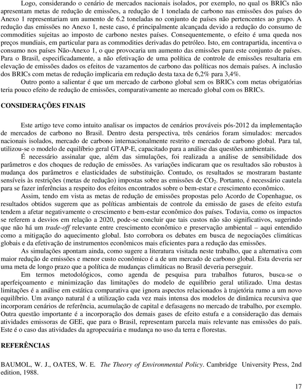 A edução das emissões no Anexo 1, neste caso, é pincipalmente alcançada devido a edução do consumo de commodities sujeitas ao imposto de cabono nestes países.