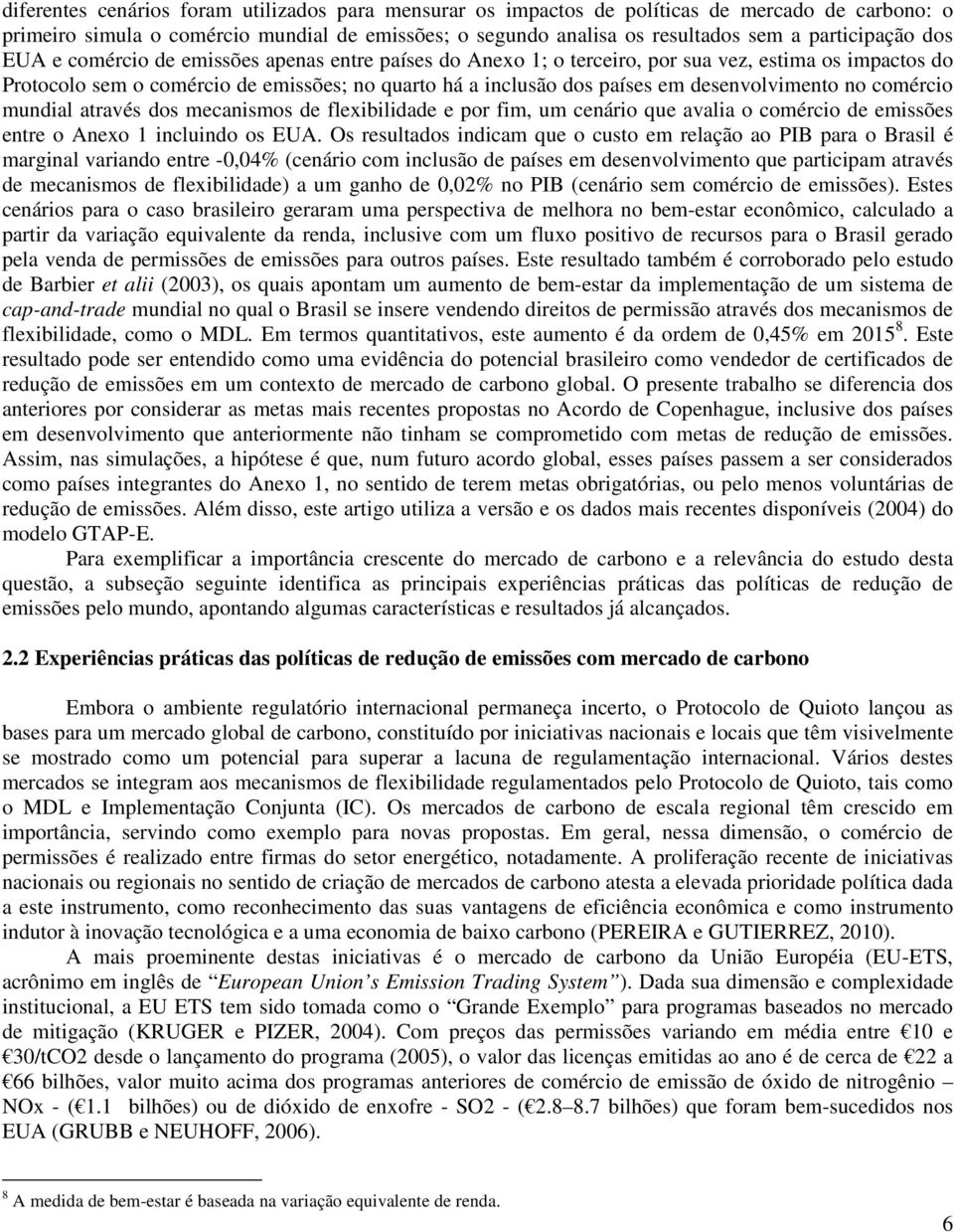 mundial atavés dos mecanismos de flexibilidade e po fim, um cenáio que avalia o comécio de emissões ente o Anexo 1 incluindo os EUA.