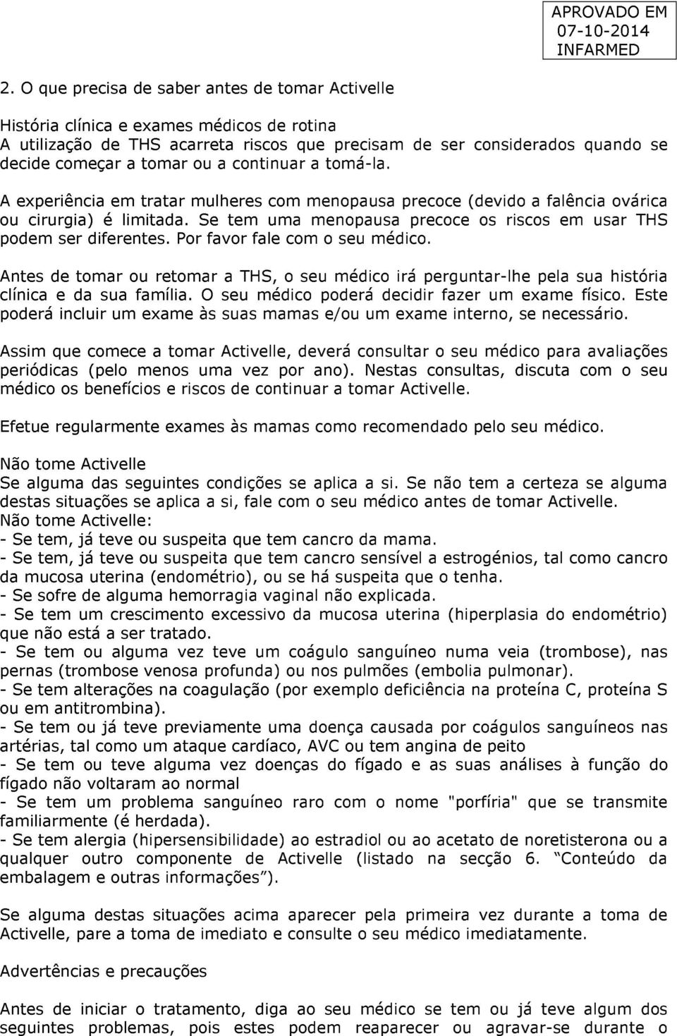 Se tem uma menopausa precoce os riscos em usar THS podem ser diferentes. Por favor fale com o seu médico.