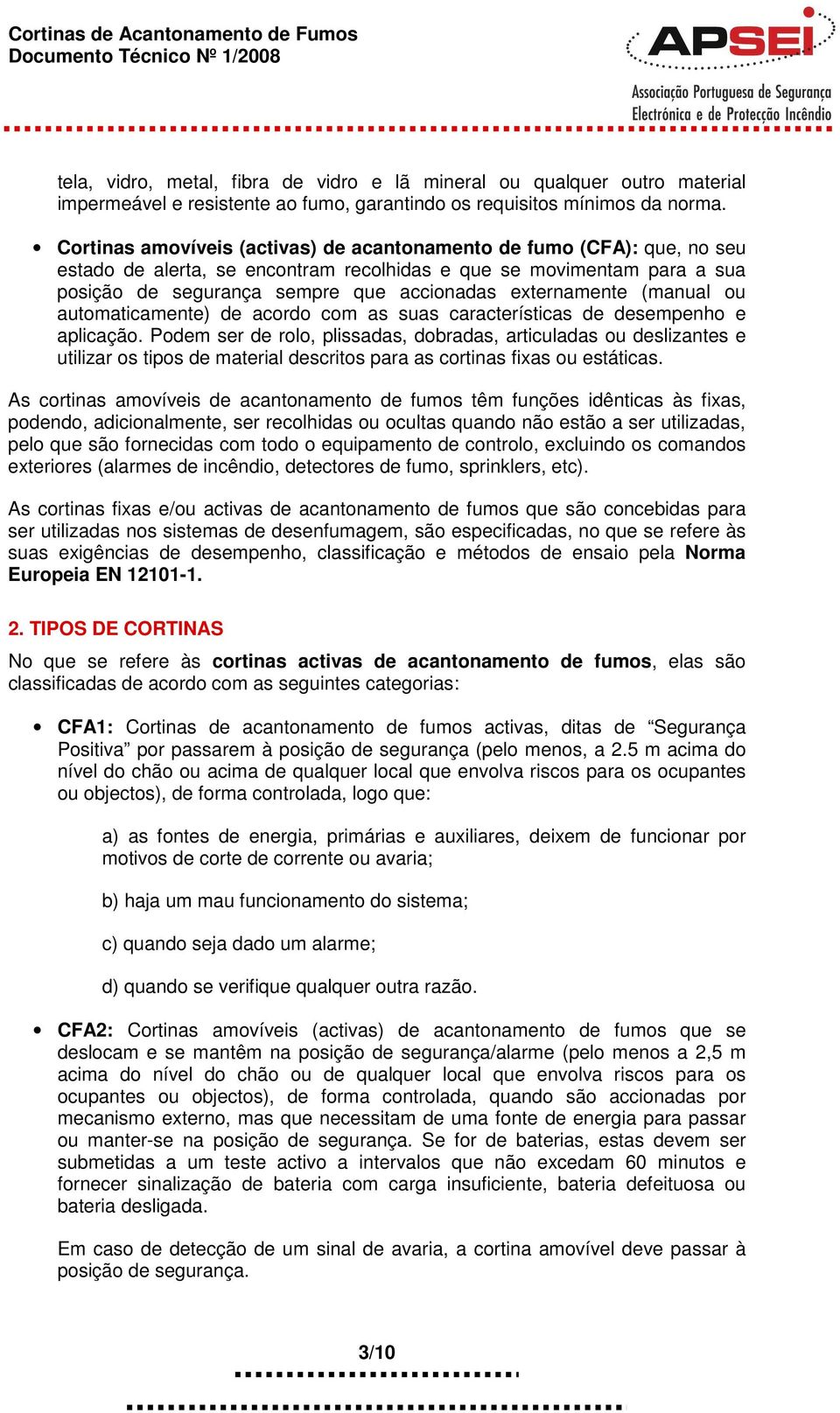 externamente (manual ou automaticamente) de acordo com as suas características de desempenho e aplicação.