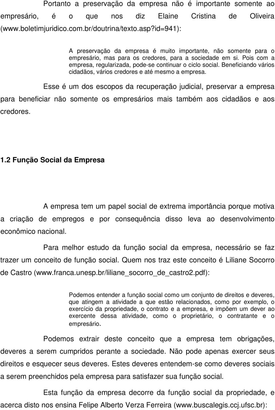 Beneficiando vários cidadãos, vários credores e até mesmo a empresa.