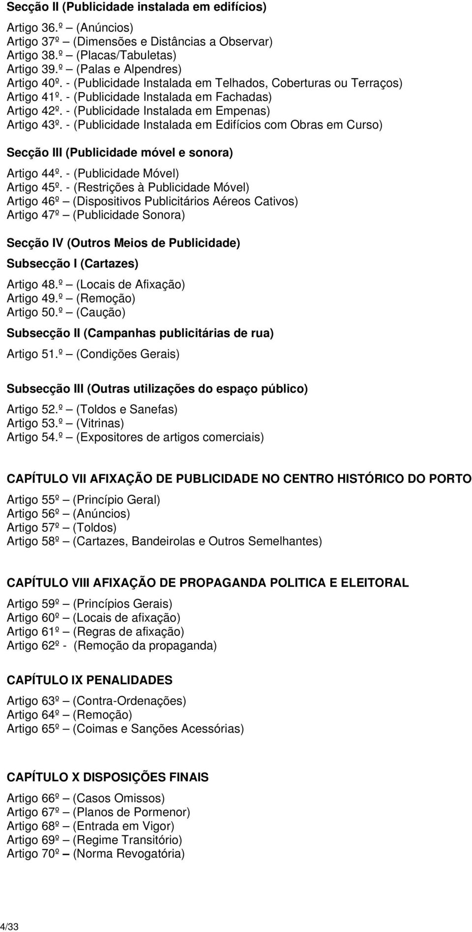 - (Publicidade Instalada em Edifícios com Obras em Curso) Secção III (Publicidade móvel e sonora) Artigo 44º. - (Publicidade Móvel) Artigo 45º.