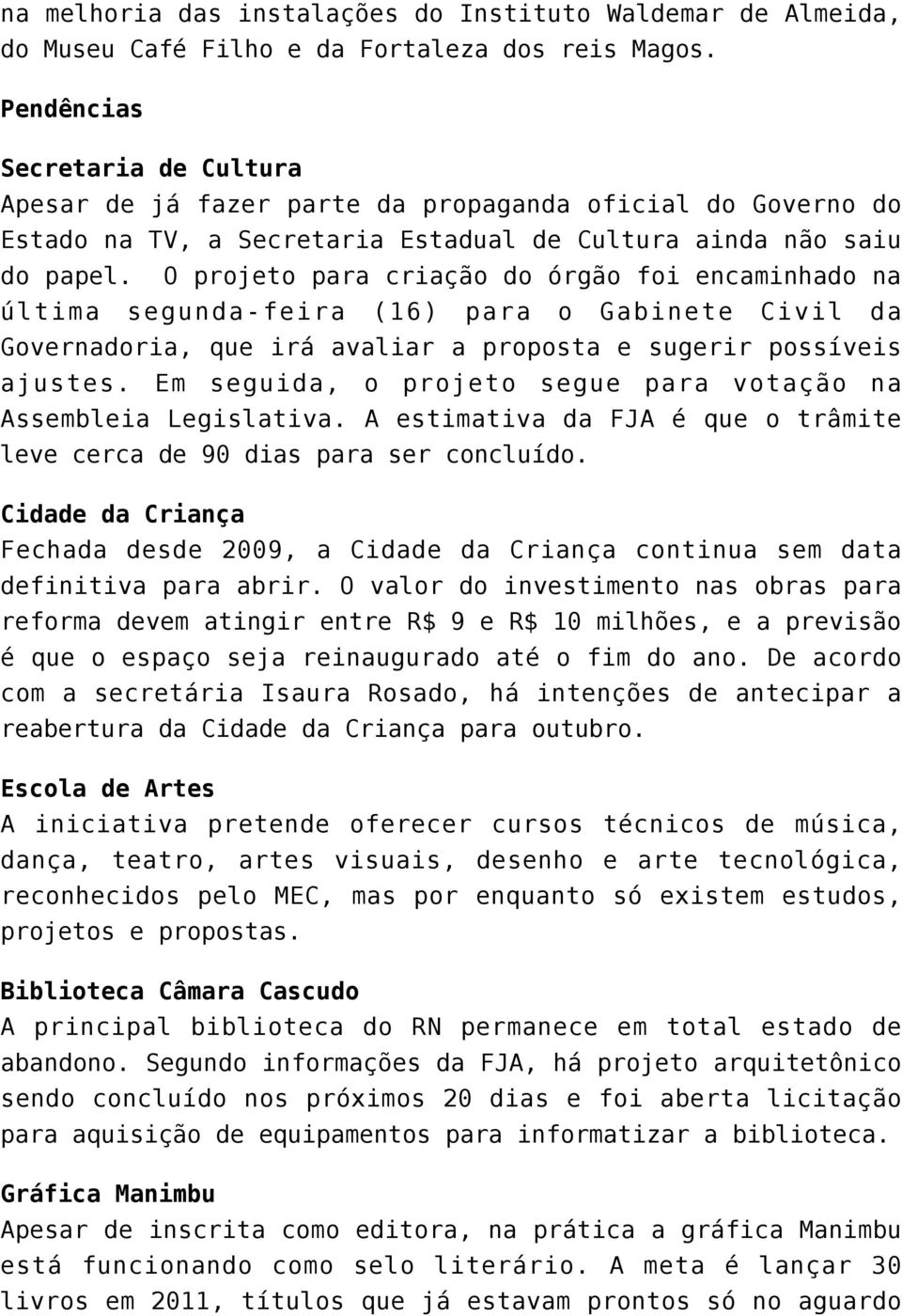 O projeto para criação do órgão foi encaminhado na última segunda-feira (16) para o Gabinete Civil da Governadoria, que irá avaliar a proposta e sugerir possíveis ajustes.