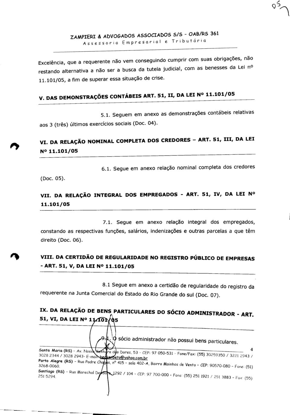 DA RELAÇÃO NOMINAL COMPLETA DOS CREDORES - ART. 51, III, DA LEI N0 11.101/05 (Doe. 05). 6.1. Segue em anexo relação nominal completa dos credores VII. DA RELAÇÃO INTEGRAL DOS EMPREGADOS - ART.