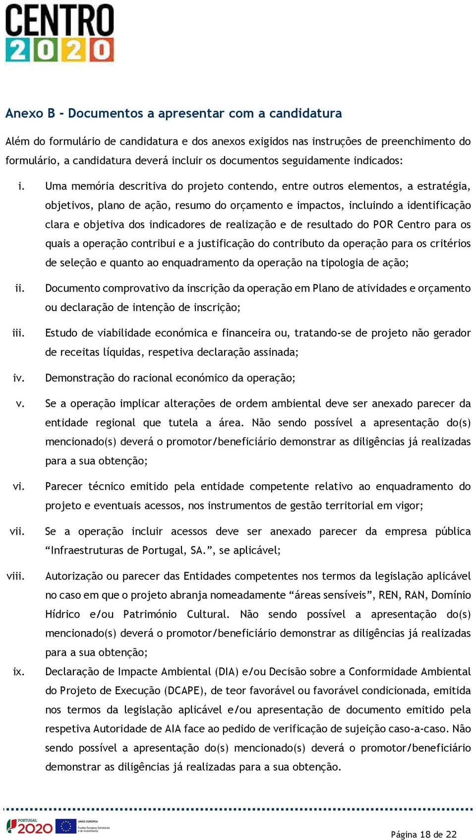 Uma memória descritiva do projeto contendo, entre outros elementos, a estratégia, objetivos, plano de ação, resumo do orçamento e impactos, incluindo a identificação clara e objetiva dos indicadores