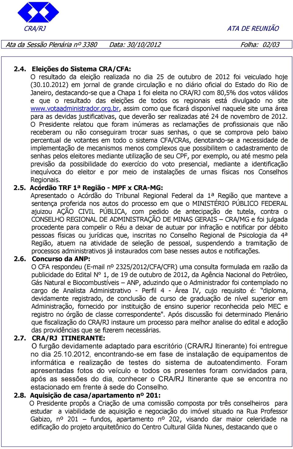 2012) em jornal de grande circulação e no diário oficial do Estado do Rio de Janeiro, destacando-se que a Chapa 1 foi eleita no CRA/RJ com 80,5% dos votos válidos e que o resultado das eleições de