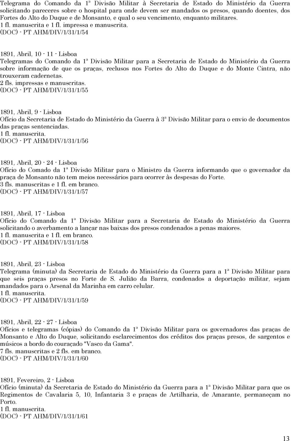 (DOC) - PT AHM/DIV/1/31/1/54 1891, Abril, 10-11 - Lisboa Telegramas do Comando da 1ª Divisão Militar para a Secretaria de Estado do Ministério da Guerra sobre informação de que os praças, reclusos