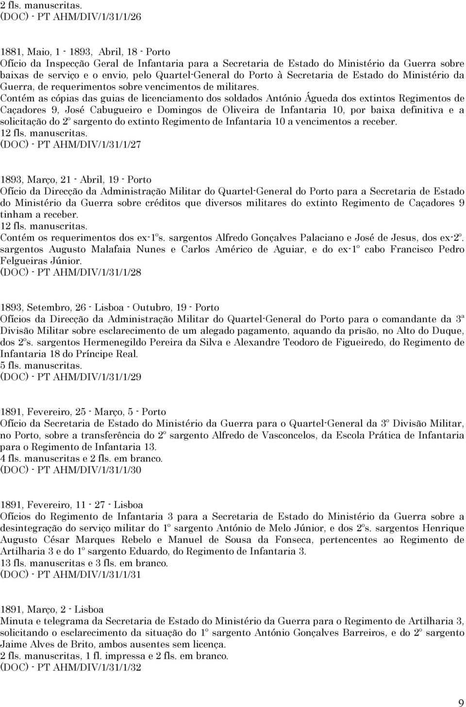 Quartel-General do Porto à Secretaria de Estado do Ministério da Guerra, de requerimentos sobre vencimentos de militares.