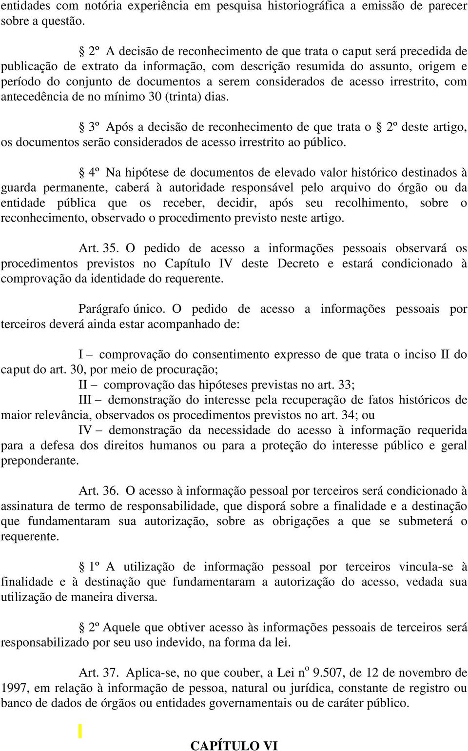 considerados de acesso irrestrito, com antecedência de no mínimo 30 (trinta) dias.