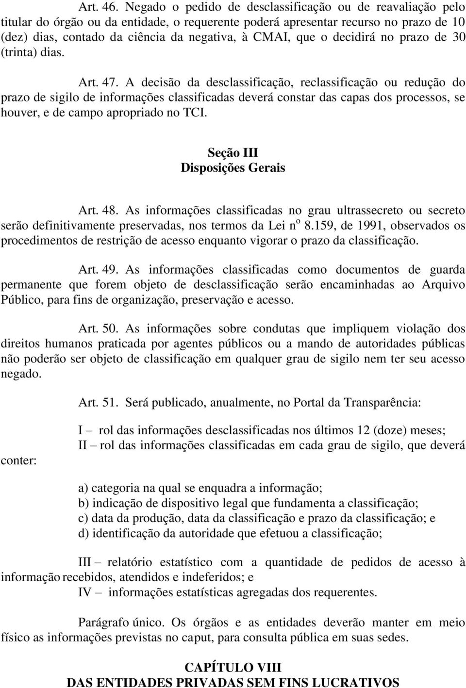 que o decidirá no prazo de 30 (trinta) dias. Art. 47.