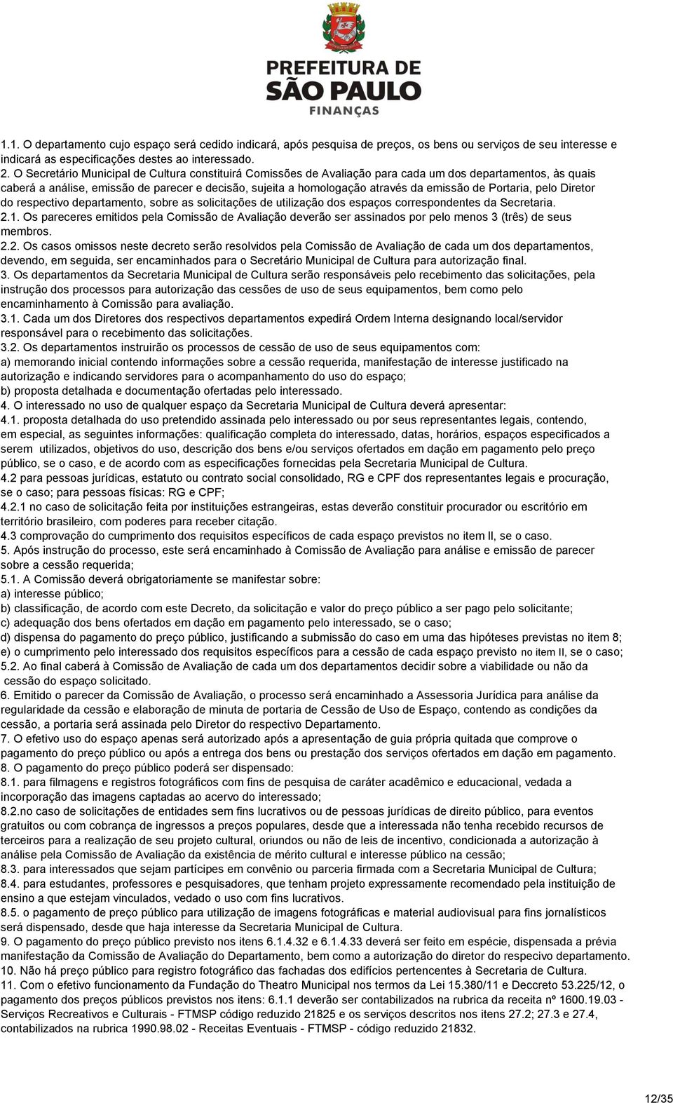 de Portaria, pelo Diretor do respectivo departamento, sobre as solicitações de utilização dos espaços correspondentes da Secretaria. 2.1.